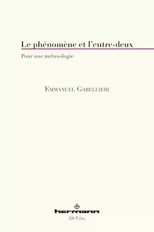 Le phénomène et l'entre-deux - Emmanuel Gabellieri - Hermann