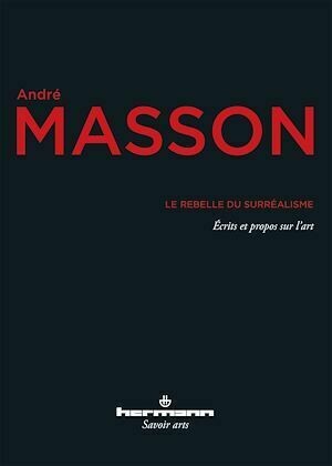 Le rebelle du surréalisme - André Masson - Hermann