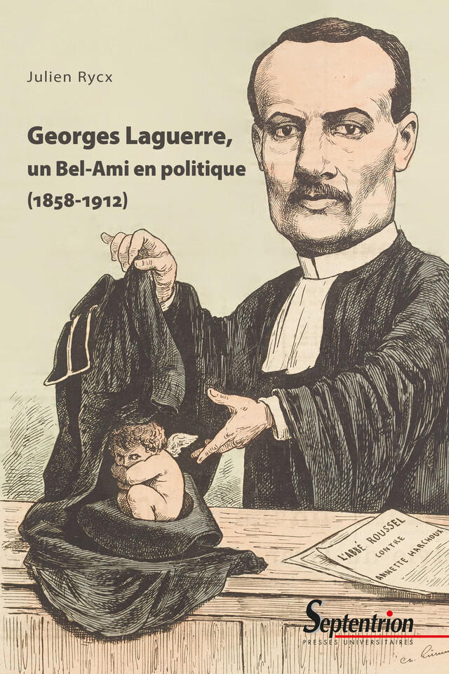 Georges Laguerre, un Bel-Ami en politique (1858-1912) - Julien Rycx - Presses Universitaires du Septentrion