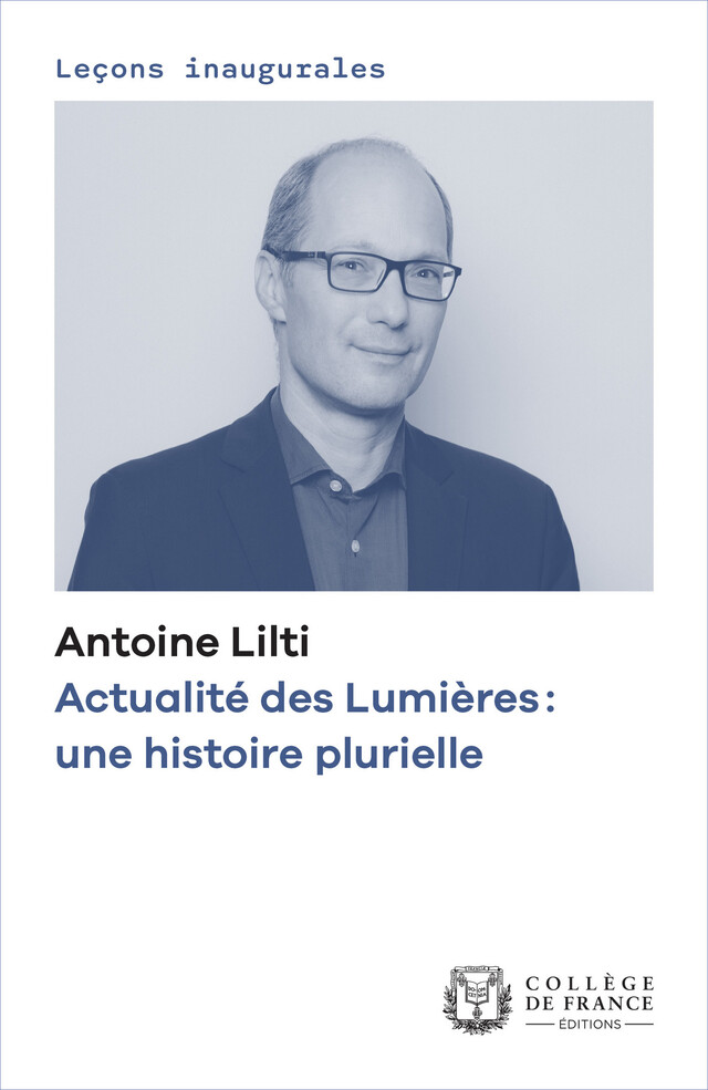 Actualité des Lumières : une histoire plurielle - Antoine Lilti - Collège de France