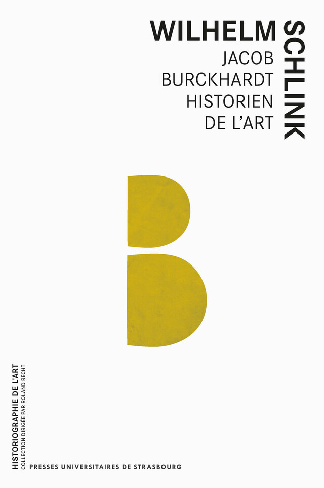 Jacob Burckhardt historien de l’art - Wilhelm Schlink - Presses universitaires de Strasbourg
