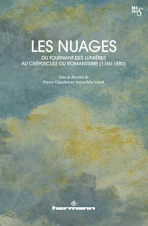 Les Nuages, du tournant des Lumières au crépuscule du romantisme (1760-1880) - Pierre Glaudes - Hermann