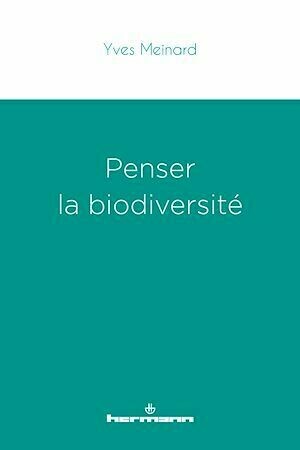 Penser la biodiversité - Yves Meinard - Hermann