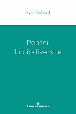 Penser la biodiversité - Yves Meinard - Hermann