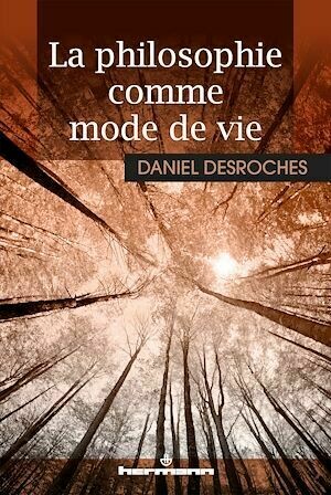 La philosophie comme mode de vie - Daniel Daniel Desroches - Hermann