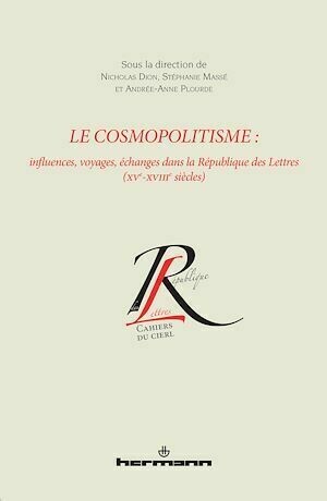 Le cosmopolitisme : Influences, voyages, échanges dans la République des Lettres (XVe-XVIIIe siècles) - Nicholas Dion - Hermann