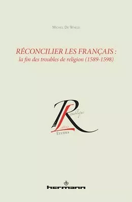 Réconcilier les Français : la fin des troubles de religion (1589-1598)