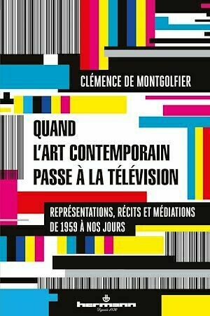 Quand l'art contemporain passe à la télévision - Clémence Montgolfier - Hermann
