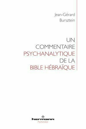 Un commentaire psychanalytique de la Bible hébraïque - Jean-Gérard Bursztein - Hermann