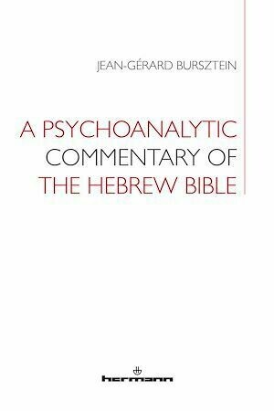 A Psychoanalytic Commentary of the Hebrew Bible - Jean-Gérard Bursztein - Hermann