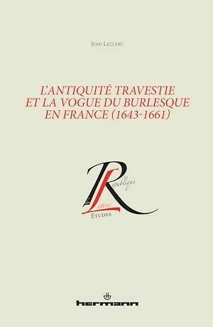 L'Antiquité travestie et la vogue du burlesque en France (1643-1661) - Jean Leclerc - Hermann