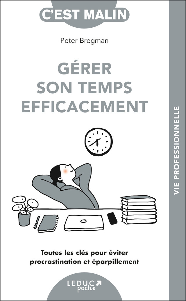 Gérer son temps efficacement, c'est malin - Peter Bregman - Éditions Leduc