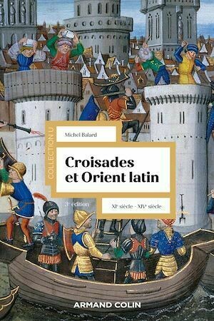 Croisades et Orient Latin - 3e éd. - Michel Balard - Armand Colin