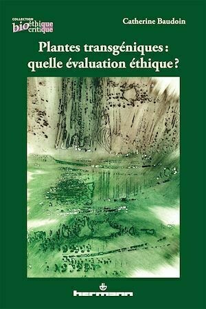 Plantes transgéniques : quelle évaluation éthique ? - Catherine Catherine Baudoin - Hermann