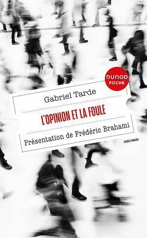 L'opinion et la foule - Gabriel Tarde - Dunod