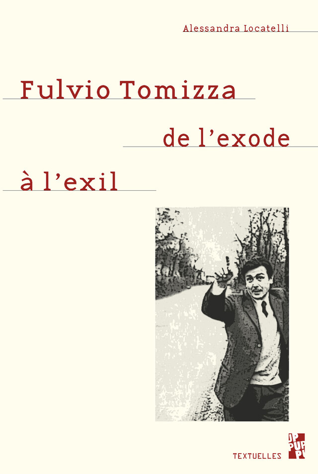Fulvio Tomizza de l'exode à l'exil - Alessandra Locatelli - Presses universitaires de Provence