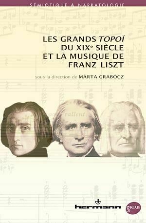 Les grands topoï du XIXe siècle et la musique de Franz Liszt - Márta Grabócz - Hermann