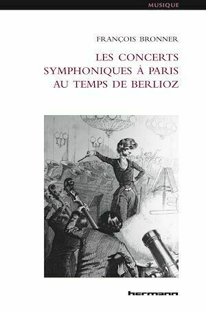 Les Concerts symphoniques à Paris au temps de Berlioz - François Bronner - Hermann