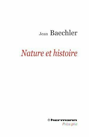 Nature et histoire - Jean Baechler - Hermann