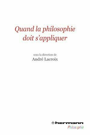 Quand la philosophie doit s'appliquer - André Lacroix - Hermann