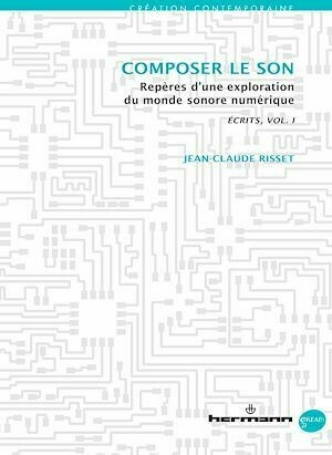 Écrits / Writings - volume I : Composer le son - Jean-Claude Risset - Hermann