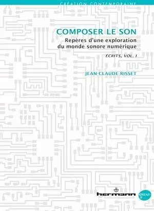 Écrits / Writings - volume I : Composer le son - Jean-Claude Risset - Hermann