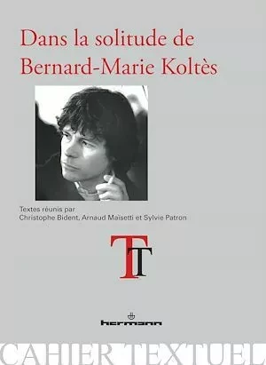 Dans la solitude de Bernard-Marie Koltès - Christophe Bident - Hermann