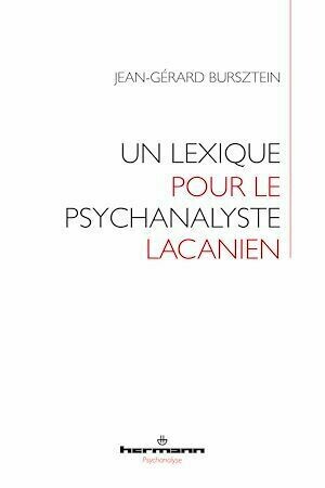 Un lexique pour le psychanalyste lacanien - Jean-Gérard Bursztein - Hermann
