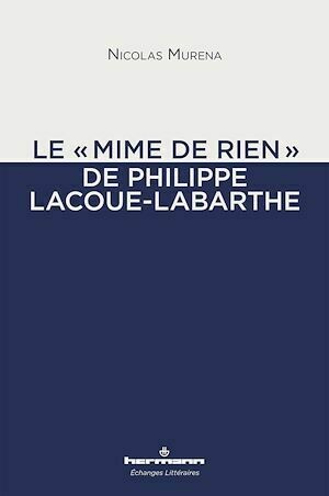 Le "mime de rien" de Philippe Lacoue-Labarthe - Nicolas Murena - Hermann