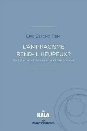 L'antiracisme rend-il heureux ? - Éric Essono Tsimi - Hermann