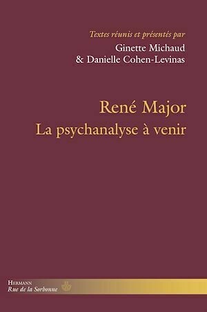 René Major – La psychanalyse à venir - Ginette Michaud - Hermann