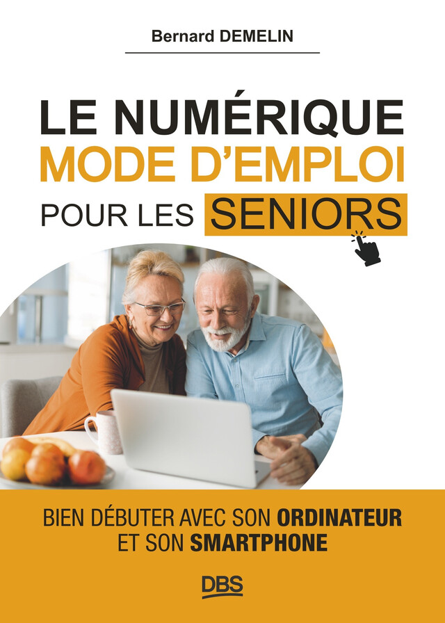Le numérique mode d'emploi pour les seniors - Bernard Demelin - De Boeck Supérieur