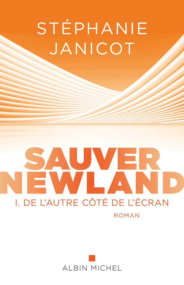 Sauver Newland – Episode 1 : De l’autre côté de l’écran - Stéphanie Janicot - Albin Michel