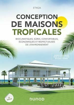 Conception de maisons tropicales - 2e éd. -  ETIK2A - Dunod