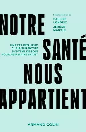 Notre santé nous appartient - Jérôme Martin, Pauline Londeix - Armand Colin