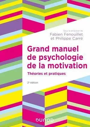 Grand manuel de psychologie de la motivation - 2e éd. - Philippe Carré, Fabien Fenouillet - Dunod
