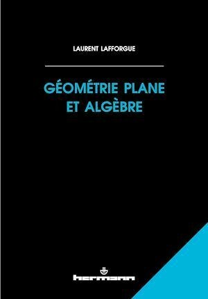 Géométrie plane et algèbre - Laurent Lafforgue - Hermann