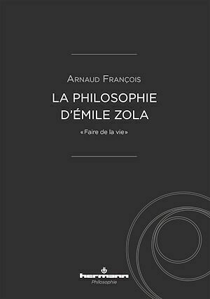 La philosophie d'Émile Zola - Arnaud François - Hermann