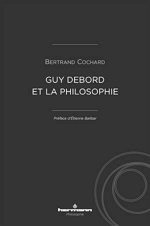 Guy Debord et la philosophie - Bertrand Cochard - Hermann