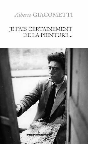 Je fais certainement de la peinture… - Alberto Giacometti - Hermann