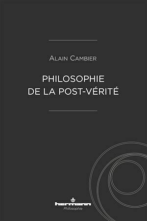Philosophie de la post-vérité - Alain Cambier - Hermann