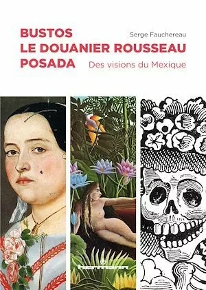 Bustos, Le Douanier Rousseau, Posada - Serge Fauchereau - Hermann