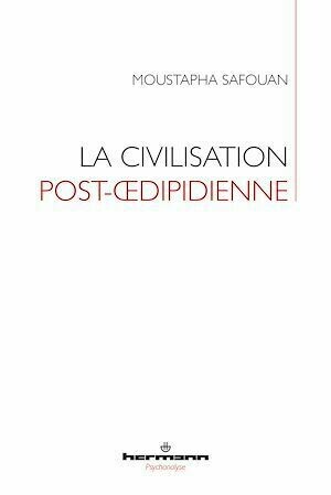 La civilisation post-œdipidienne - Moustapha Safouan - Hermann