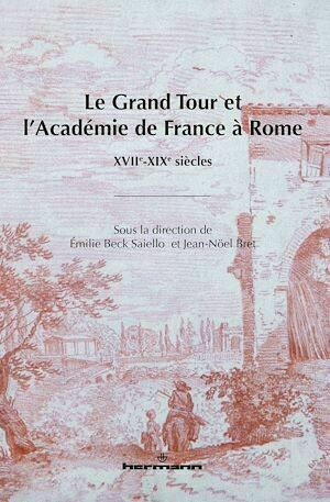 Le Grand Tour et l'Académie de France à Rome - Émilie Beck - Hermann