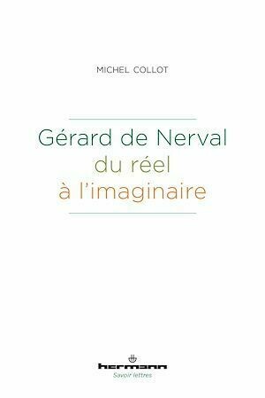 Gérard de Nerval, du réel à l'imaginaire - Michel Collot - Hermann