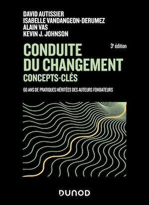 Conduite du changement : concepts-clés - 3e éd. - David Autissier, Kevin Johnson, Alain Vas, Isabelle Vandangeon - Dunod