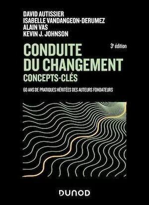 Conduite du changement : concepts-clés - 3e éd. - David Autissier, Kévin Johnson, Alain Vas, Isabelle Vandangeon - Dunod