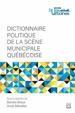 Dictionnaire politique de la scène municipale québécoise - Collectif Collectif - Presses de l'Université Laval