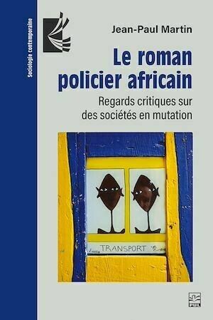 Le roman policier africain - Jean-Paul Martin - Presses de l'Université Laval