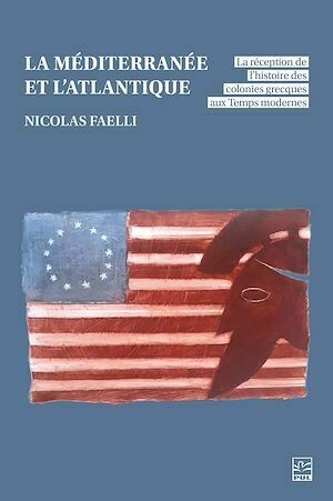 La Méditerranée et l'Atlantique - Nicolas Faelli - Presses de l'Université Laval